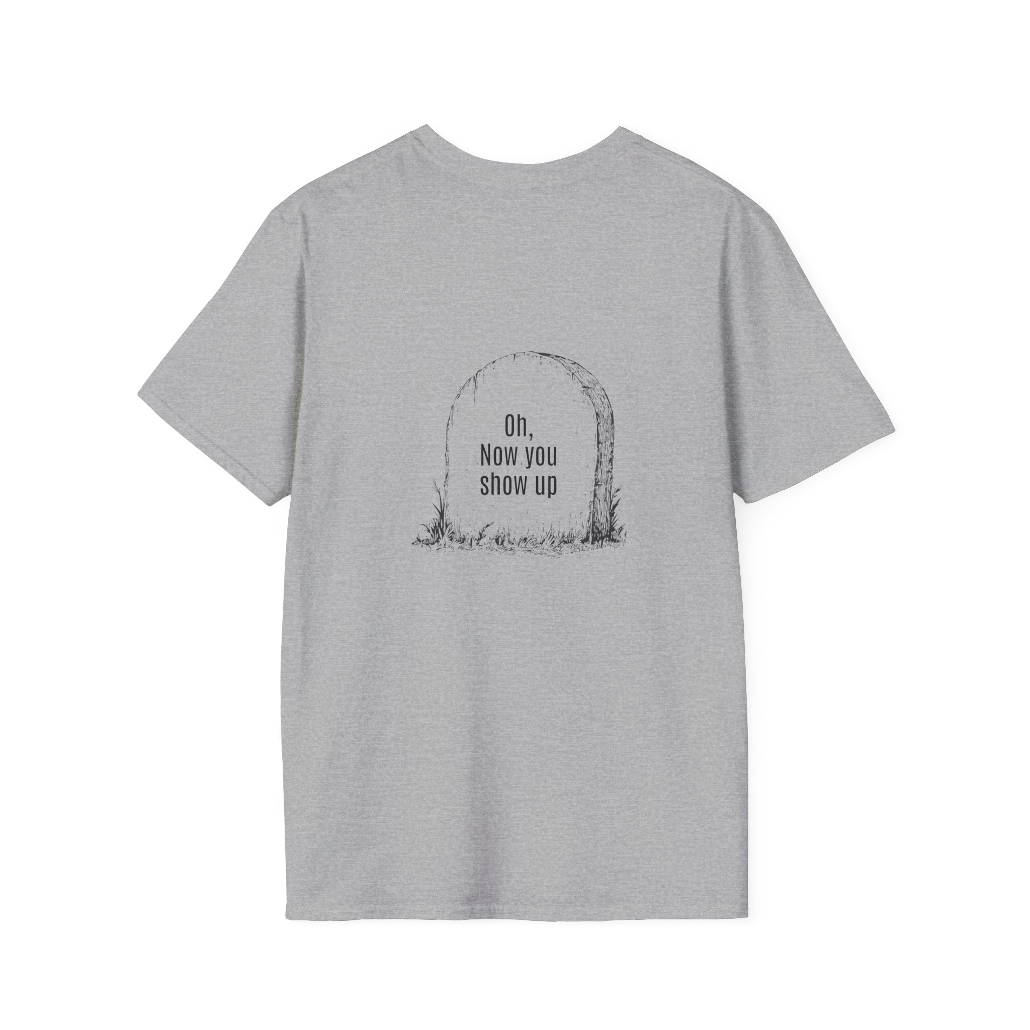 T-Shirt — 'Oh, Now You Show Up' Tombstone Graphic Tee