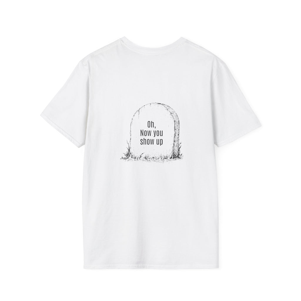 T-Shirt — 'Oh, Now You Show Up' Tombstone Graphic Tee