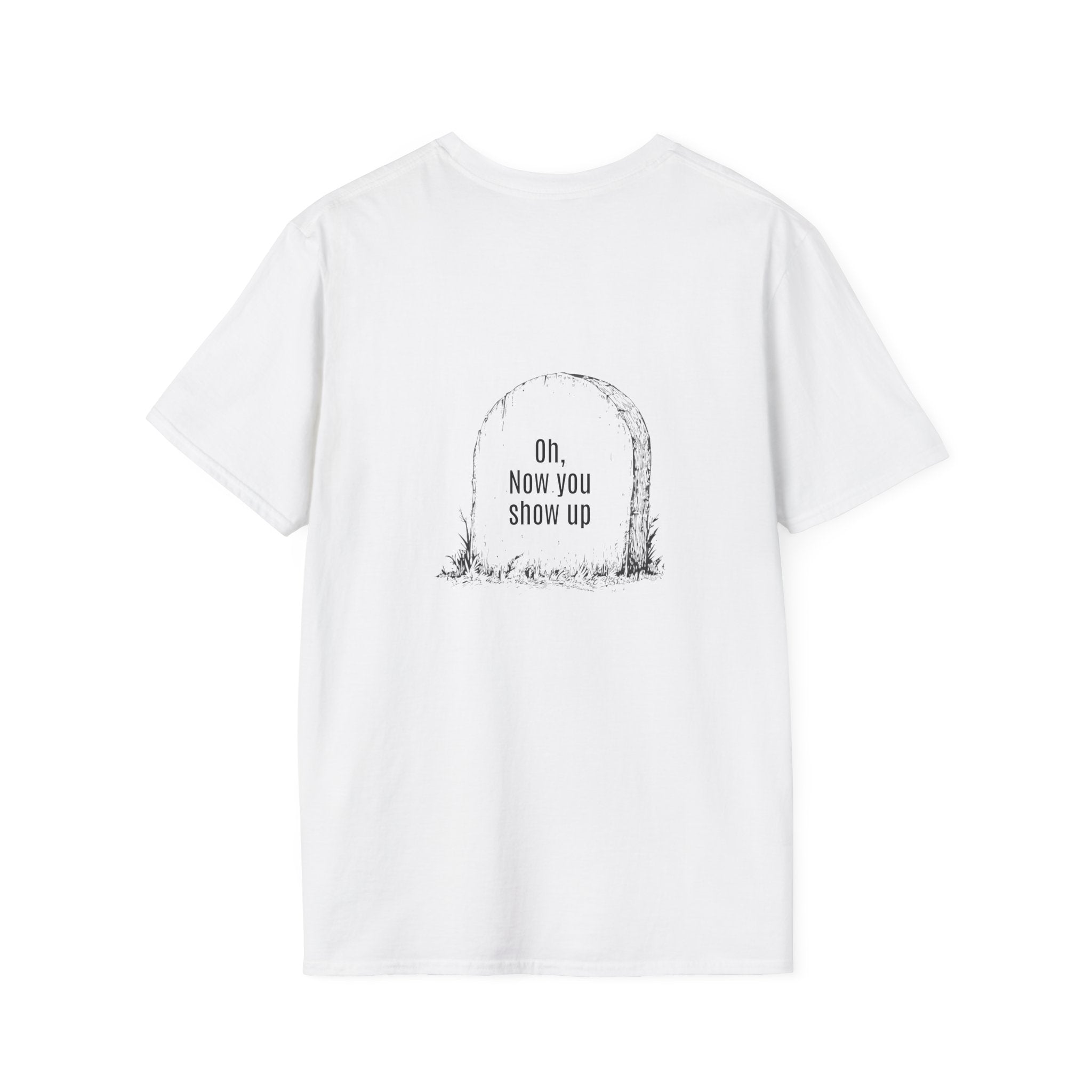 T-Shirt — 'Oh, Now You Show Up' Tombstone Graphic Tee